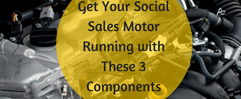 Get Your Social Sales Motor Running with These 3 Components