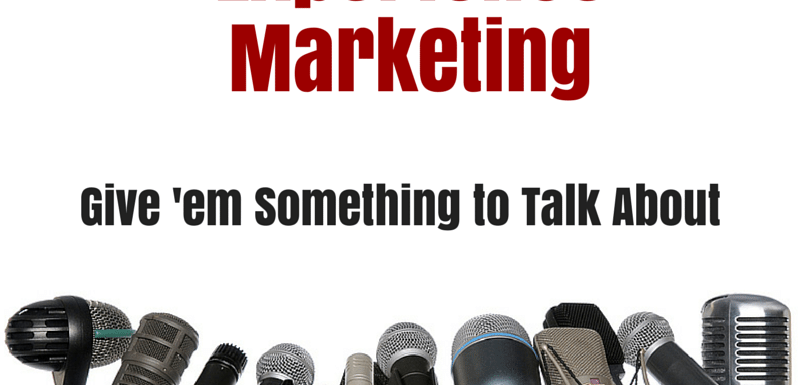 Customer Experience Marketing: Give ’em Something to Talk About