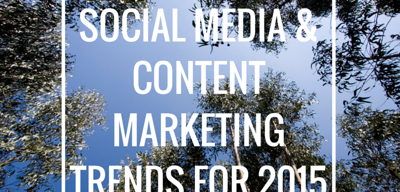Top Social Media and Content Marketing Trends for 2015