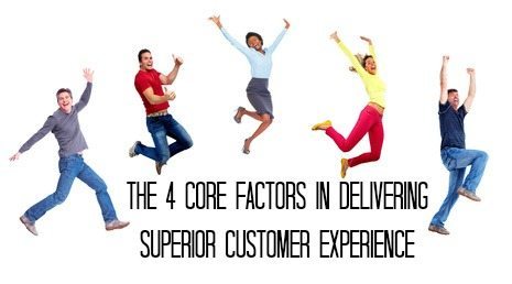 The 4 Core Factors in Delivering Superior Customer Experience