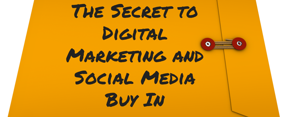The Secret to Digital Marketing and Social Media Buy In