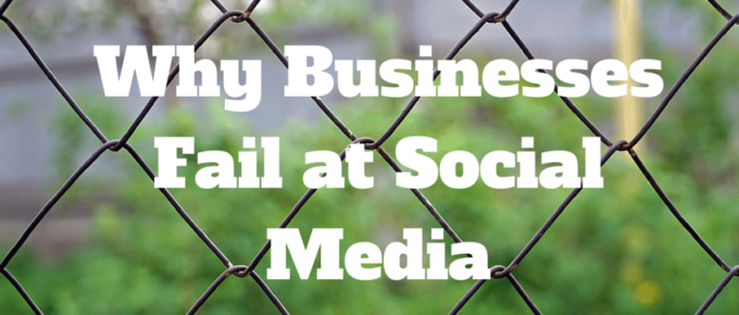 Why-Businesses-Fail-at-Social-Media