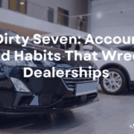 The Dirty Seven: Accounting Bad Habits That Wreck Dealerships