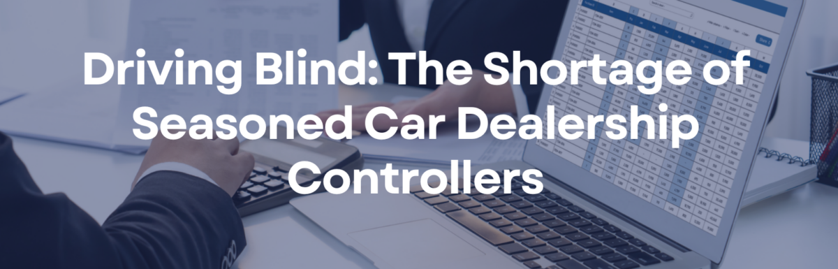 Driving Blind: The Shortage of Seasoned Car Dealership Controllers