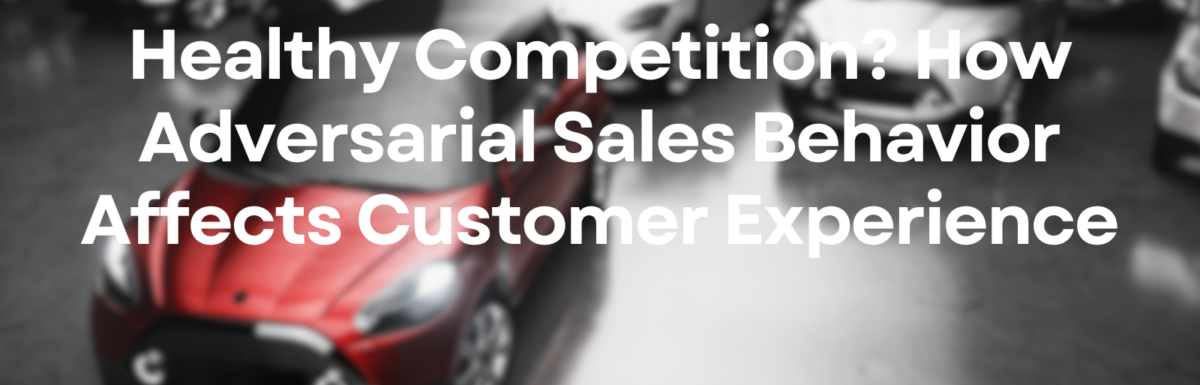 Healthy Competition? How Adversarial Sales Behavior Affects Customer Experience