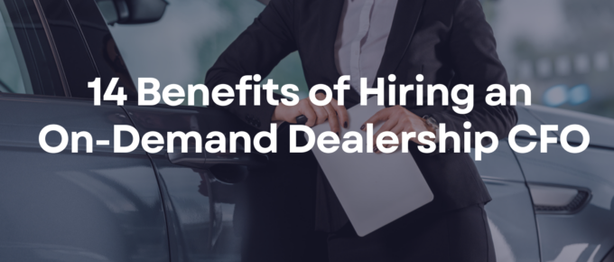 14 Benefits of Hiring an On-Demand Dealership CFO
