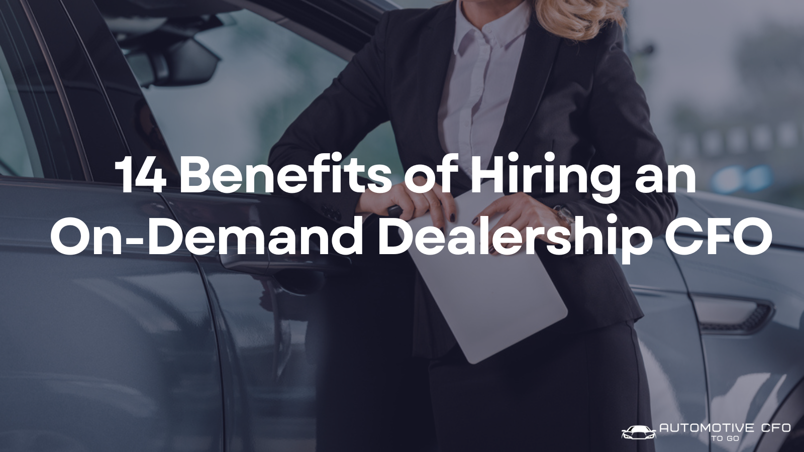 14 Benefits of Hiring an On-Demand Dealership CFO