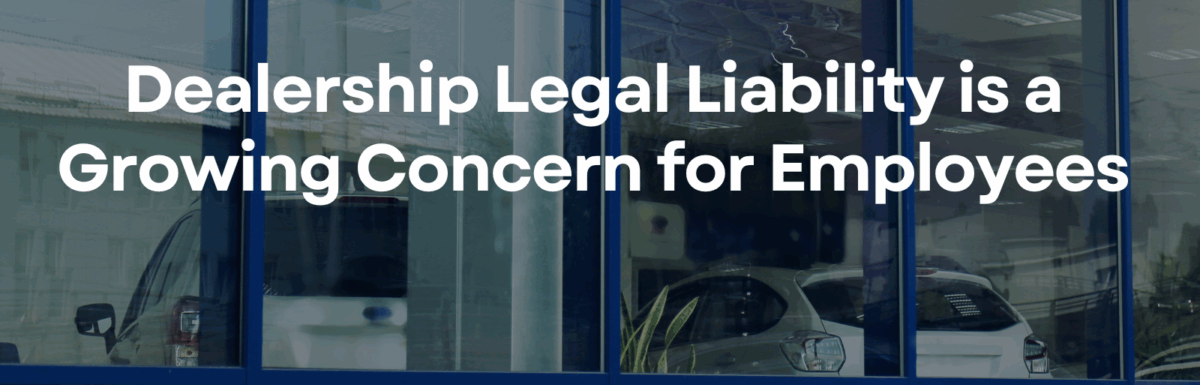 Dealership Legal Liability is a Growing Concern for Employees