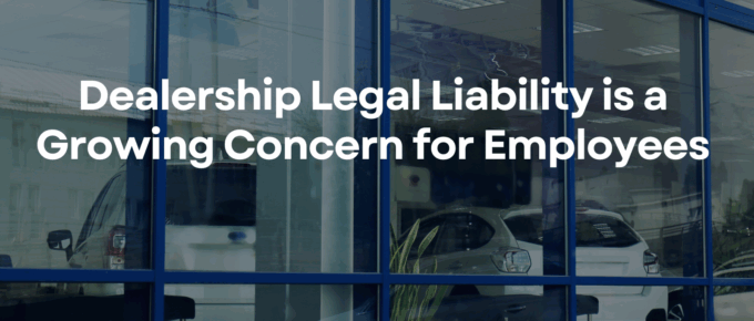 Dealership Legal Liability is Growing Concern for Employees