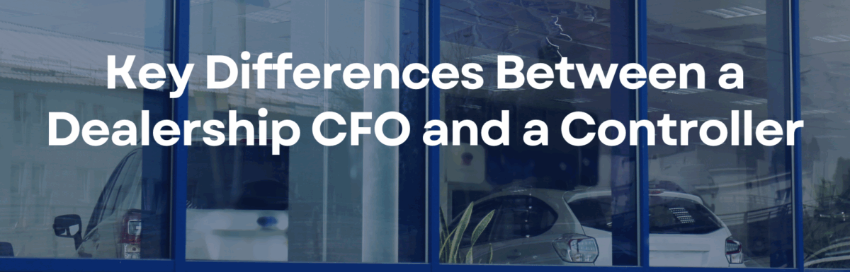 Key Differences Between a Dealership CFO and a Controller