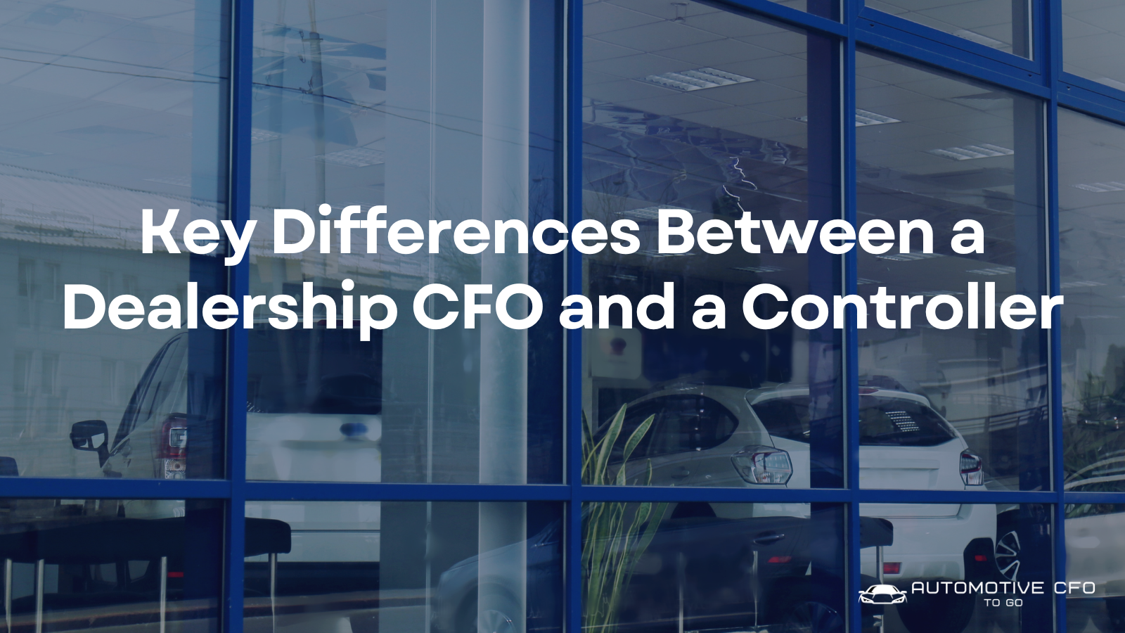 Key Differences Between a Dealership CFO and a Controller