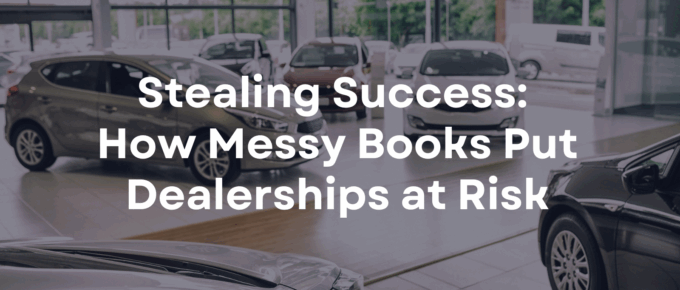 Stealing Success How Messy Books Put Dealerships at Risk