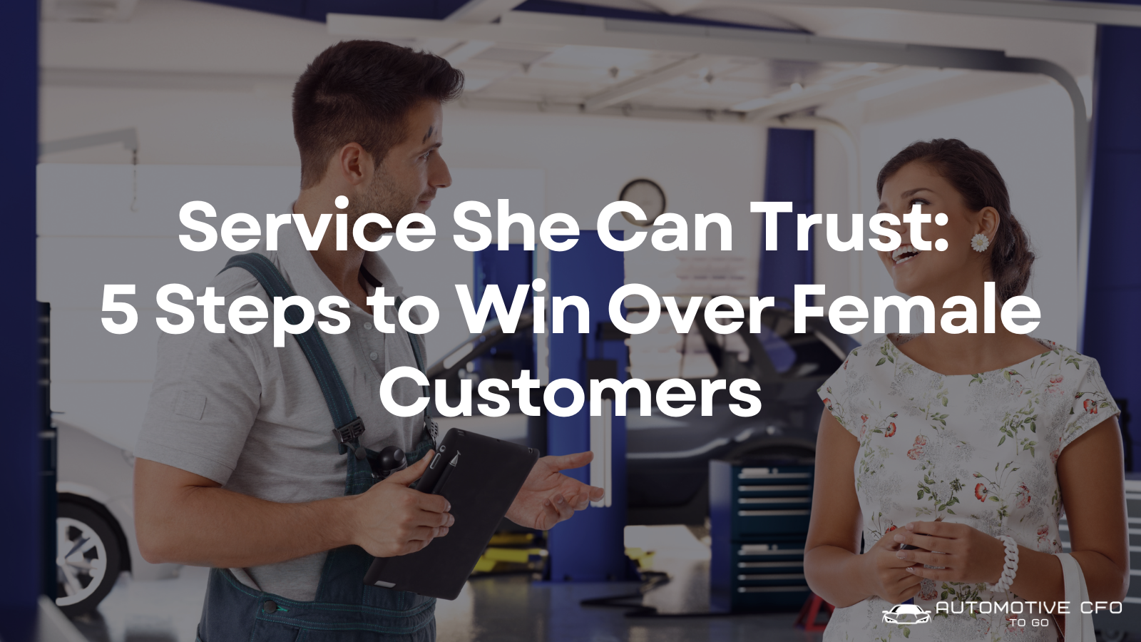 Service She Can Trust: 5 Steps to Win Over Female Customers