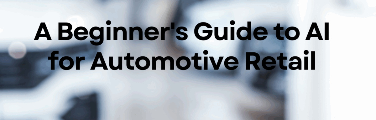 A Beginner’s Guide to AI for Automotive Retail