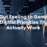 From Gut Feeling to Game Plan 8 Digital Priorities That Actually Work