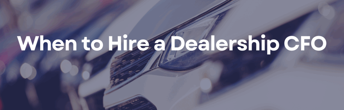 When to Hire a Dealership CFO