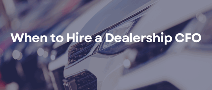 When to Hire a Dealership CFO