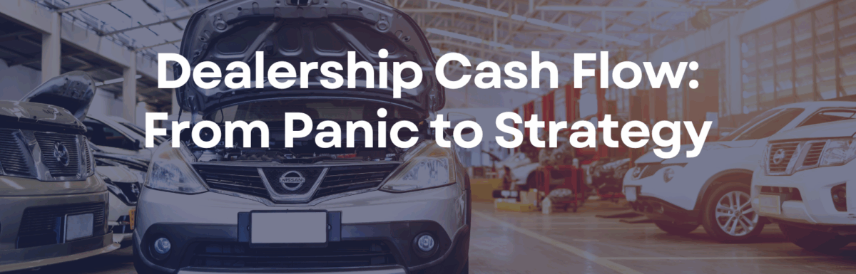 Dealership Cash Flow: From Panic to Strategy