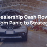 Dealership Cash Flow From Panic to Strategy