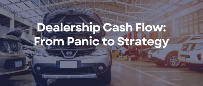Dealership Cash Flow From Panic to Strategy