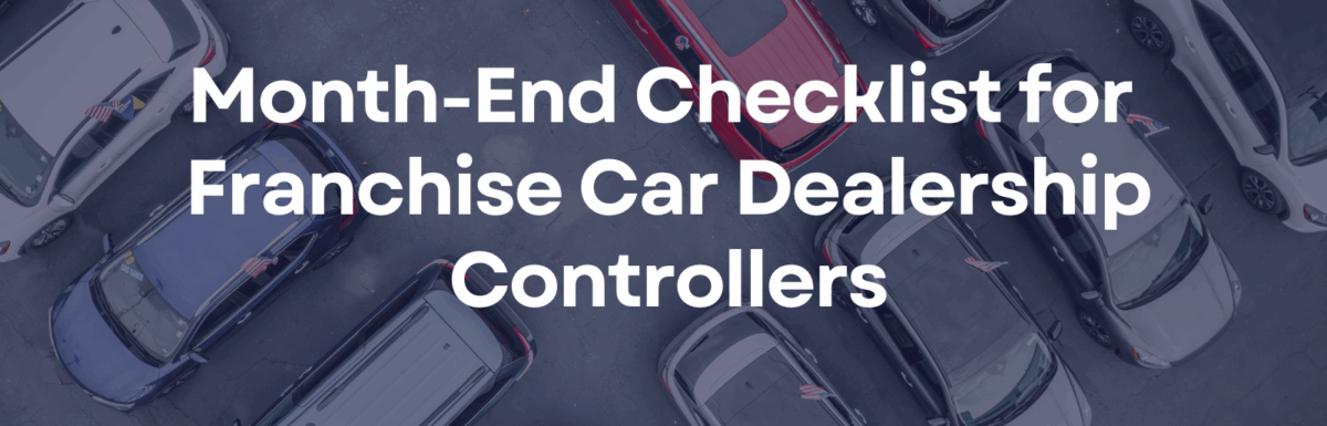 Month-End Checklist for Franchise Car Dealership Controllers