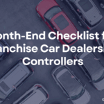Month-End Checklist for Franchise Car Dealership Controllers