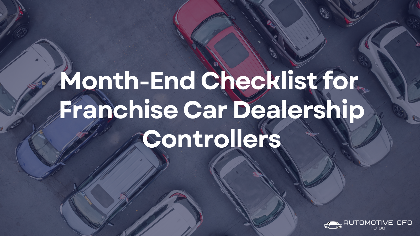 Month-End Checklist for Franchise Car Dealership Controllers