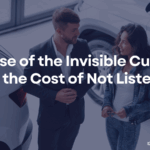 The Case of the Invisible Customer and the Cost of Not Listening