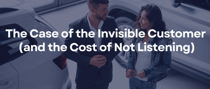 The Case of the Invisible Customer and the Cost of Not Listening
