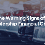 The Warning Signs of a Dealership Financial Crisis