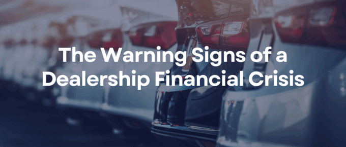 The Warning Signs of a Dealership Financial Crisis