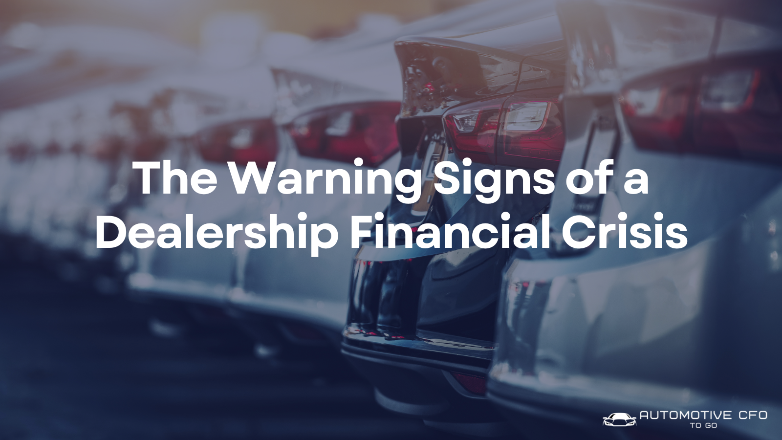 The Warning Signs of a Dealership Financial Crisis