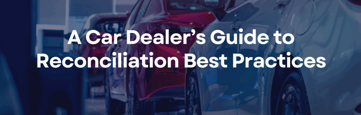 A Car Dealer’s Guide to Reconciliation Best Practices
