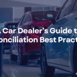 A Car Dealer’s Guide to Reconciliation Best Practices