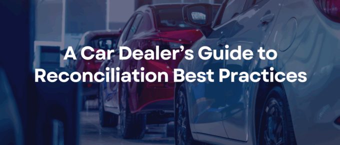 A Car Dealer’s Guide to Reconciliation Best Practices