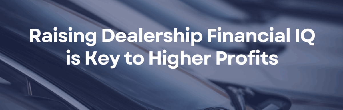 Raising Dealership Financial IQ is Key to Higher Profits