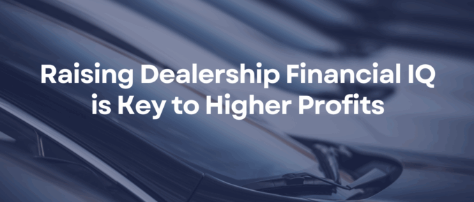 Raising Dealership Financial IQ is Key to Higher Profits