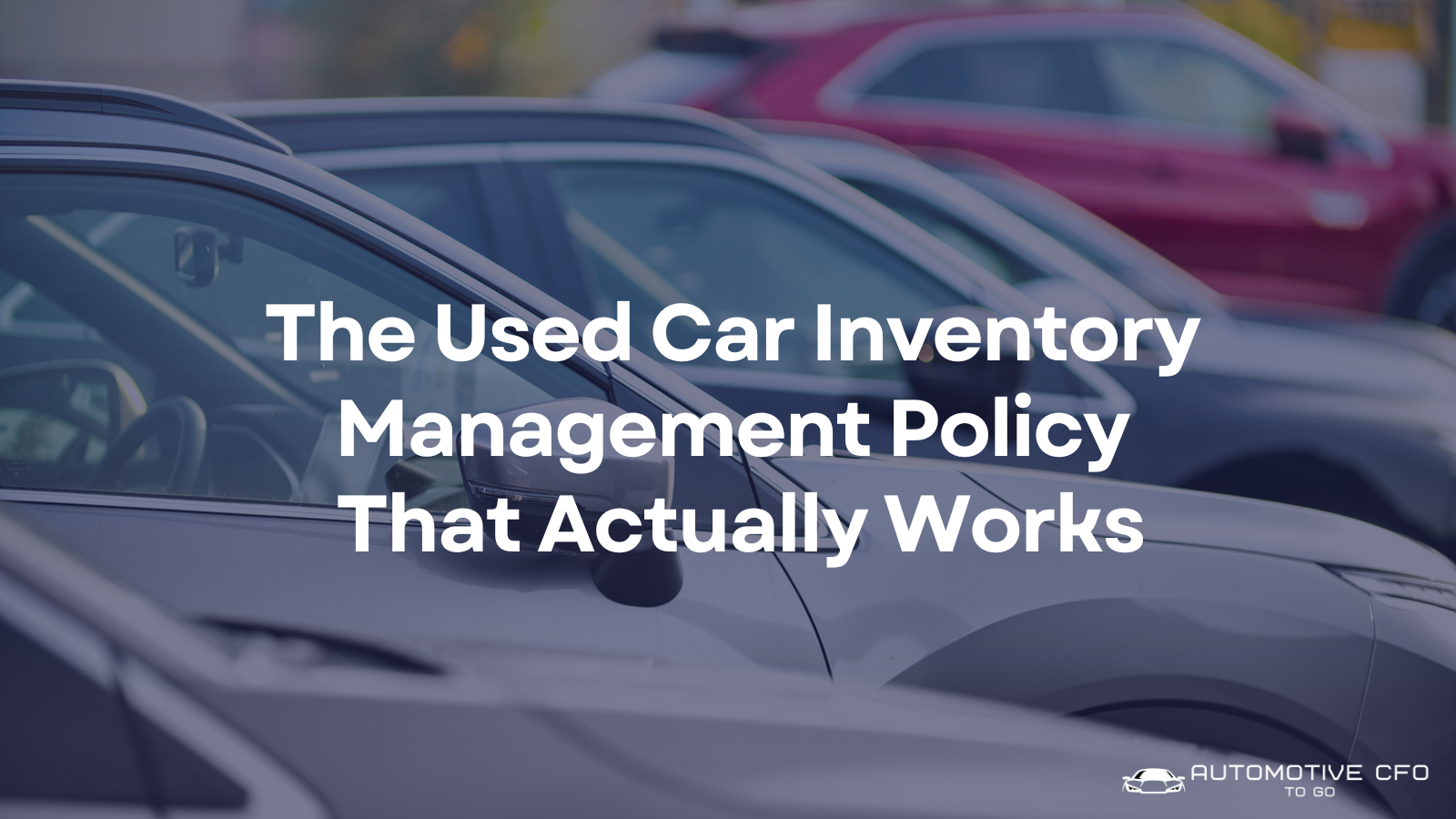 Used Car Inventory Management Policy That Actually Works
