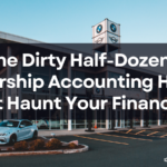 The Dirty Half-Dozen: Dealership Accounting Habits That Haunt Your Financials