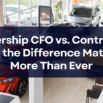 Dealership CFO vs. Controller: Why the Difference Matters More Than Ever